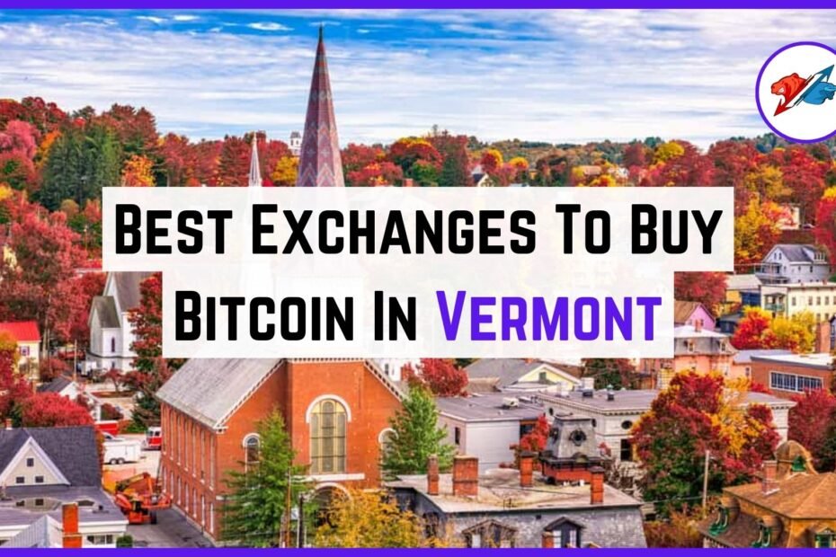 5 Best Exchanges To Buy Bitcoin In Vermont 2023