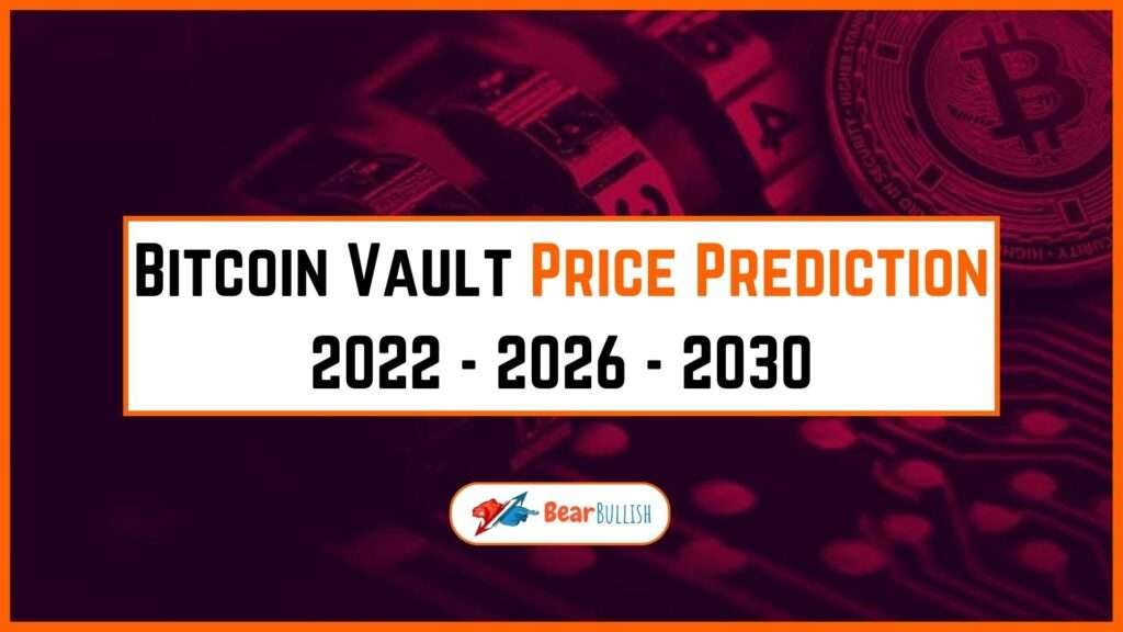 Bitcoin Vault Price Prediction 2022 - 2026 - 2030 BearBullish