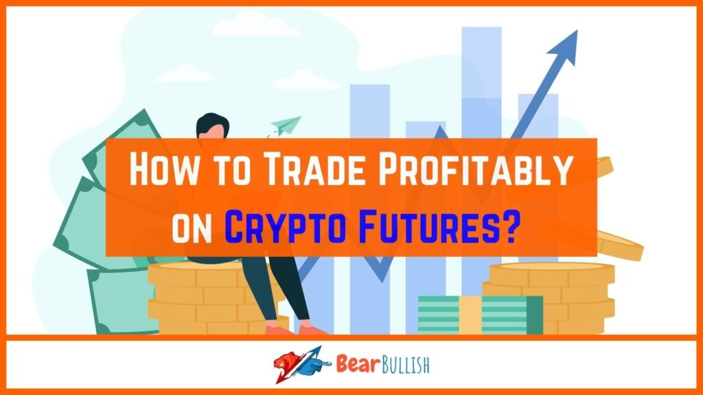 How to Trade Profitably on Crypto Futures? 2023 BearBullish