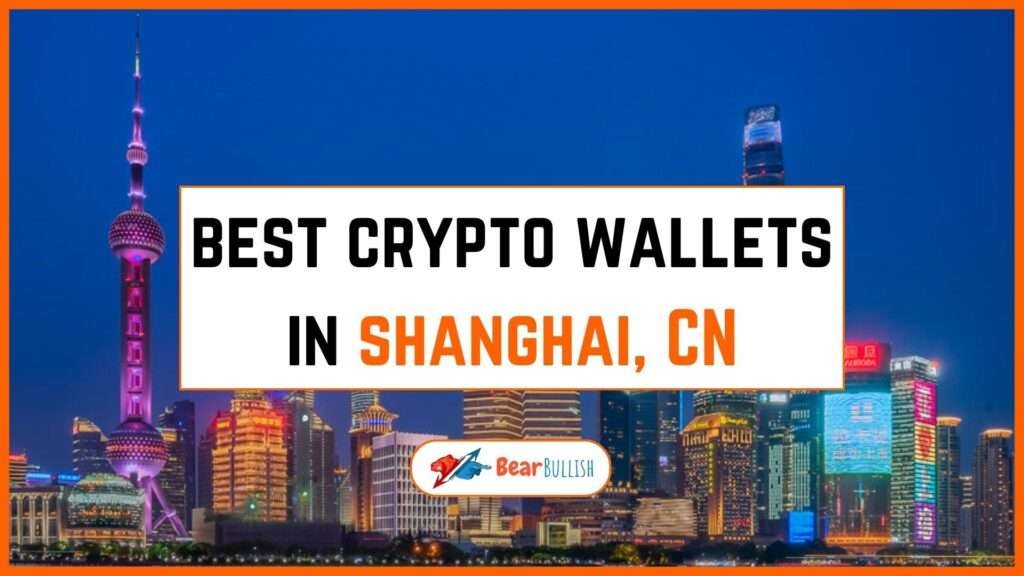 7 Best Crypto Wallets in Shanghai, CN 2023 BearBullish