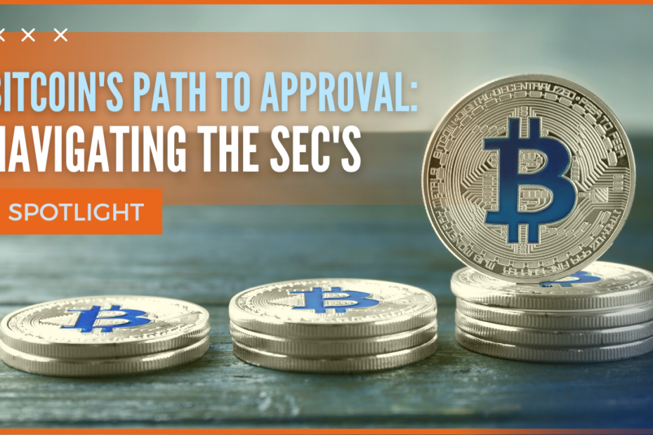 Bitcoin's Path to Approval: Navigating the SEC's Spotlight (2023)